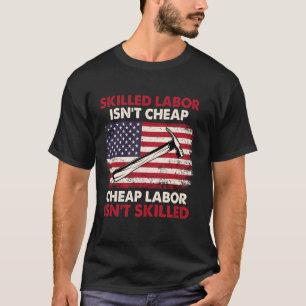 Skilled Labor Isn't Cheap - Labor Day Skilled Unio T-Shirt