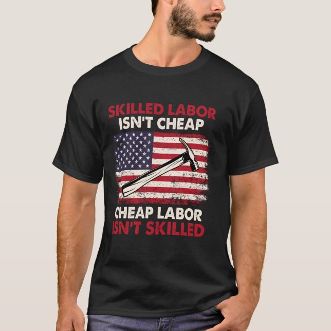 Skilled Labor Isn't Cheap - Labor Day Skilled Unio T-Shirt (Front)