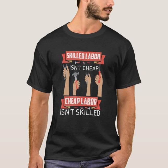 Skilled Labor Isn't Cheap Plumber Mechanic Electri T-Shirt (Front)