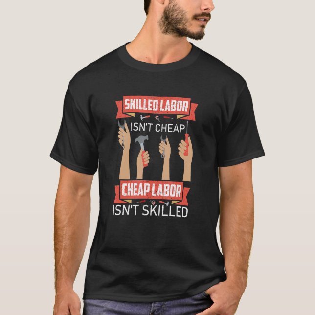 Skilled Labor Isn't Cheap Plumber Mechanic Electri T-Shirt (Front)