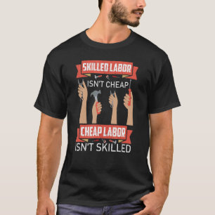 Skilled Labor Isn't Cheap Plumber Mechanic Electri T-Shirt