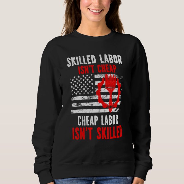Skilled Labor Isn't Cheap Sweatshirt (Front)
