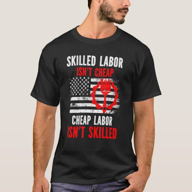 Skilled Labor Isn't Cheap T-Shirt (Front)