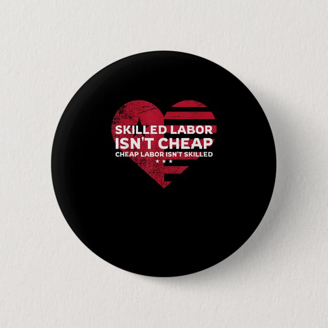 Skilled Labour Isn’t Cheap Cheap Labor Isn’t Skill Button (Front)