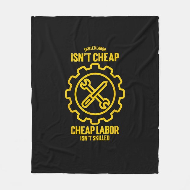 Skilled Labour Isn’t Cheap Cheap Labor Isn’t Skill Fleece Blanket (Front)