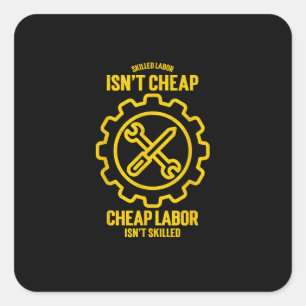 Skilled Labour Isn’t Cheap Cheap Labor Isn’t Skill Square Sticker