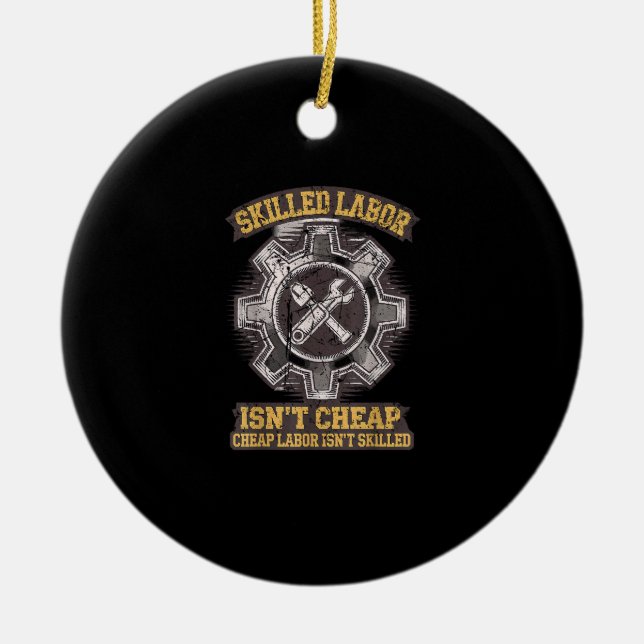 Skilled Labour Isn’t Cheap - Labor Day Classic Ceramic Ornament (Front)