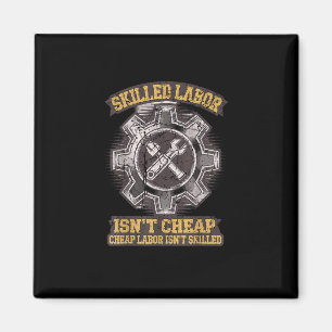 Skilled Labour Isn’t Cheap - Labor Day Classic Magnet