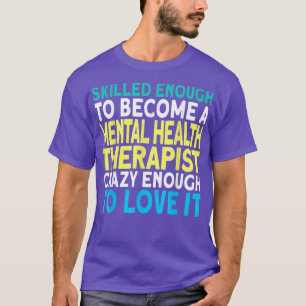 Skilled Mental Health Therapist 6295  T-Shirt
