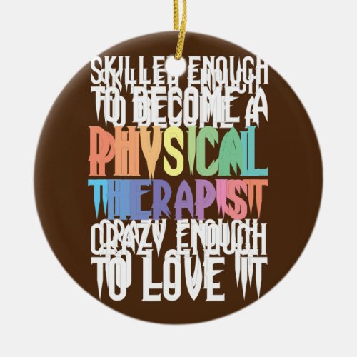 Skilled Physical Therapist Physical Therapy  Ceramic Ornament