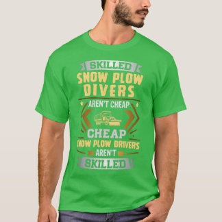 Skilled Snow Plow Driver Arent Cheap T-Shirt