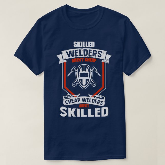 Skilled Welders Arent Cheap  T-Shirt (Design Front)