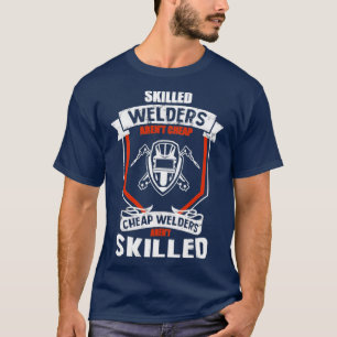 Skilled Welders Arent Cheap T-Shirt