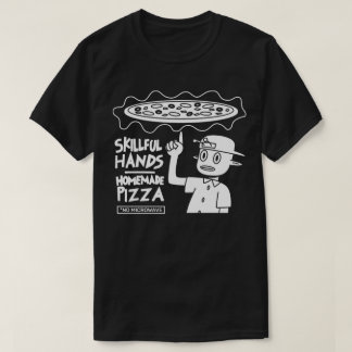 Skillful Hands Homemade Pizza T-Shirt