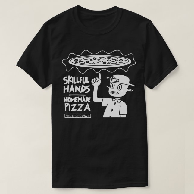 Skillful Hands Homemade Pizza T-Shirt (Design Front)