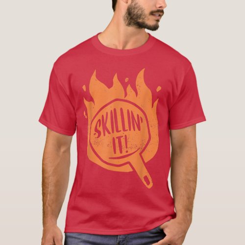Skillin It Skillet Cooking Cast Iron Skillet  T_Shirt