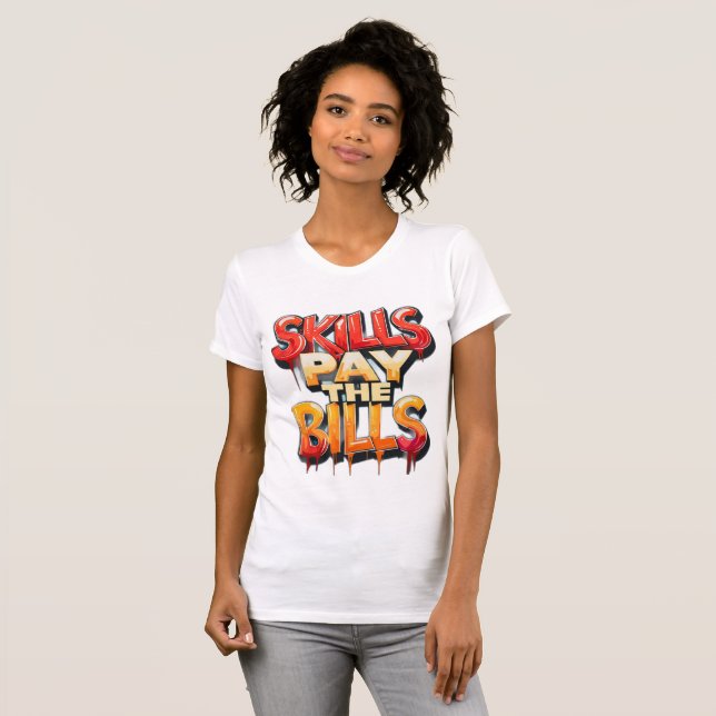 Skills Pay the Bills Shirt I Graphic T Shirt (Front Full)