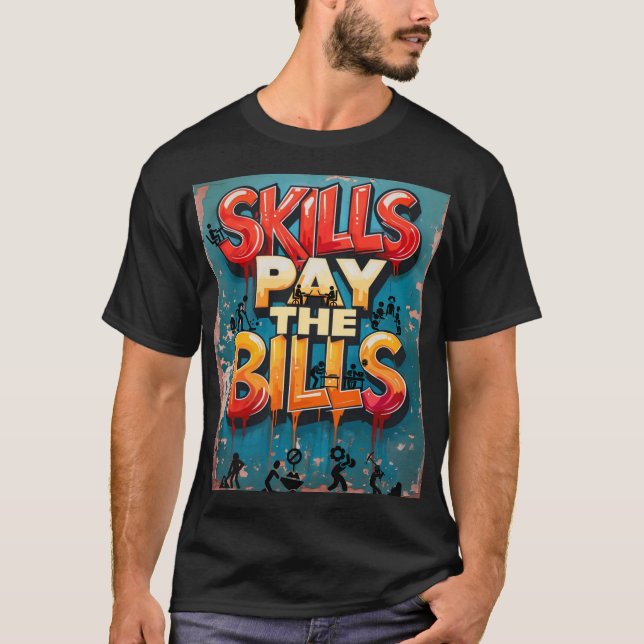 Skills pay the Bills T-Shirt (Front)