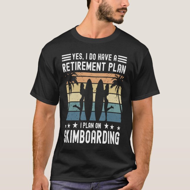 Skimboard Retirement Skimboarder Skimboarding T-Shirt (Front)