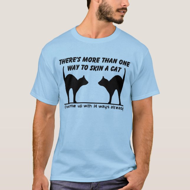 Skin A Cat Funny Shirt Humor (Front)