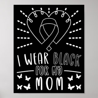 Skin Cancer I Wear Black For My Mom  Melanoma Poster