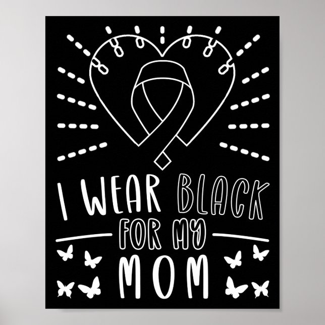 Skin Cancer I Wear Black For My Mom  Melanoma Poster (Front)