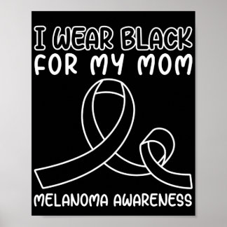 Skin Cancer I Wear Black For My Mom Melanoma Poster