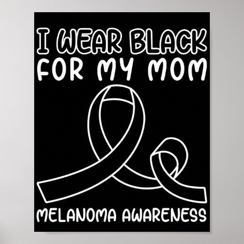 Skin Cancer I Wear Black For My Mom Melanoma Poster