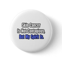 Skin Cancer Is Not Contagious.. Pinback Button