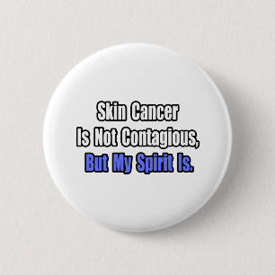 Skin Cancer Is Not Contagious.. Pinback Button