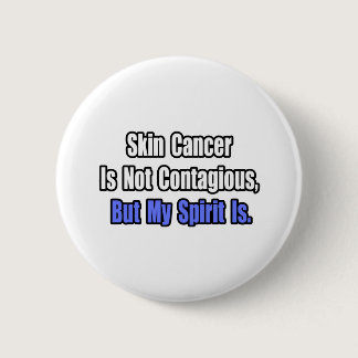 Skin Cancer Is Not Contagious.. Pinback Button