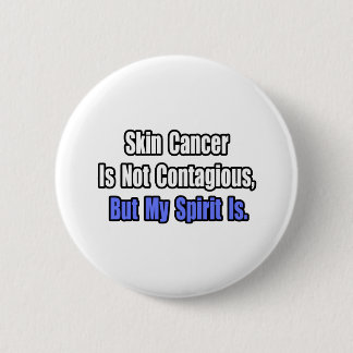 Skin Cancer Is Not Contagious.. Pinback Button