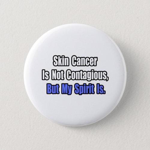 Skin Cancer Is Not Contagious Pinback Button