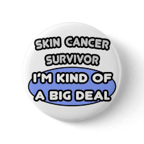 Skin Cancer Survivor ... I'm Kind of a Big Deal Button