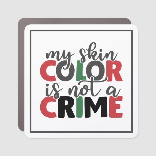 Skin Color is Not a Crime  Car Magnet