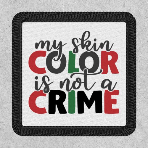Skin Color is Not a Crime Iron On Patch