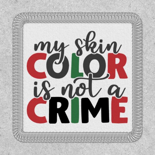 Skin Color Not a Crime Iron On Patch