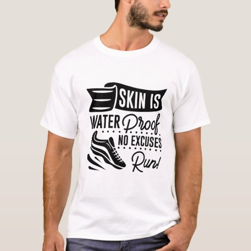 Skin Is Waterproof No Excuses Run T_Shirt