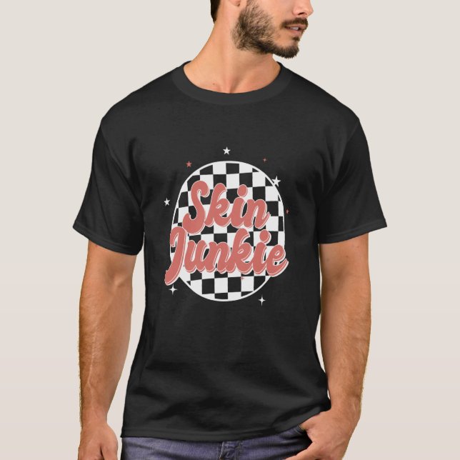 Skin Junkie Esthetician Dermatologist Skin care T-Shirt (Front)