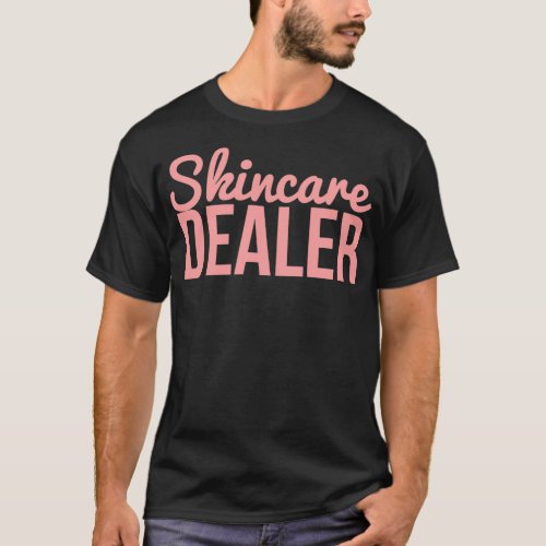 Skincare dealer T_Shirt