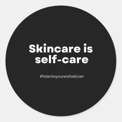 Skincare Is Self_Care Listentoyouresthetician Esth Classic Round Sticker