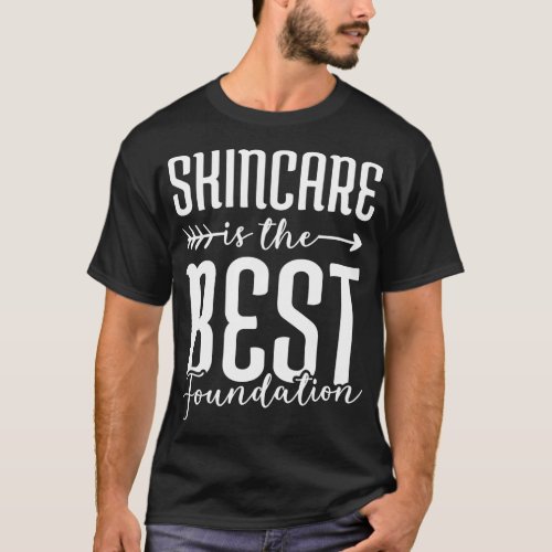 Skincare Is The Best Foundation Esthetician T_Shirt