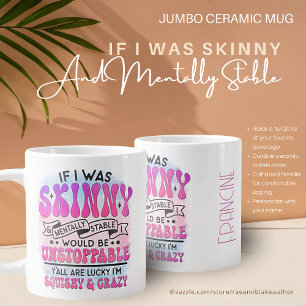 Skinny and Mentally Stable Jumbo Ceramic Mug