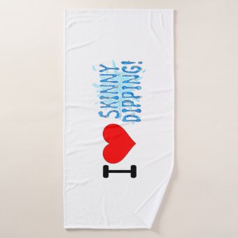 Skinny Dippers, I Love Skinny Dipping Bath Towel | Zazzle