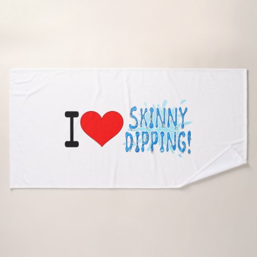 Skinny Dippers I Love Skinny Dipping Bath Towel