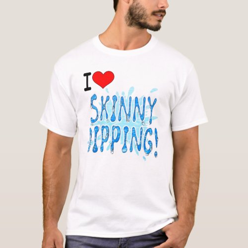 Skinny Dipping I Love Skinny Dipping T_Shirt