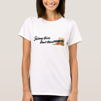 Skinny Girls T-Shirt