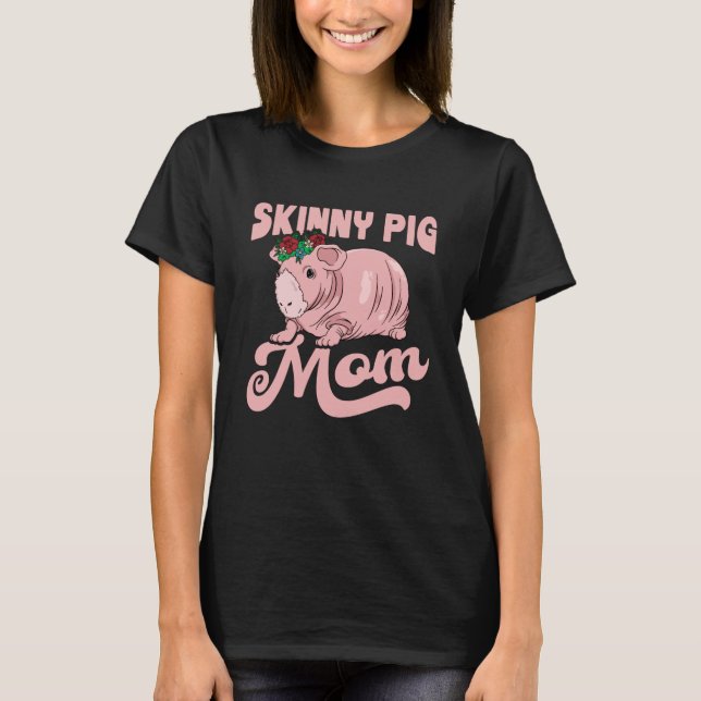 Skinny Pig Mom Gift Guinea Pig T-Shirt (Front)