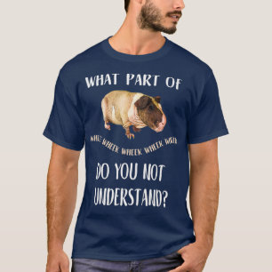 Skinny Pig What Part of Wheek do not understand T-Shirt