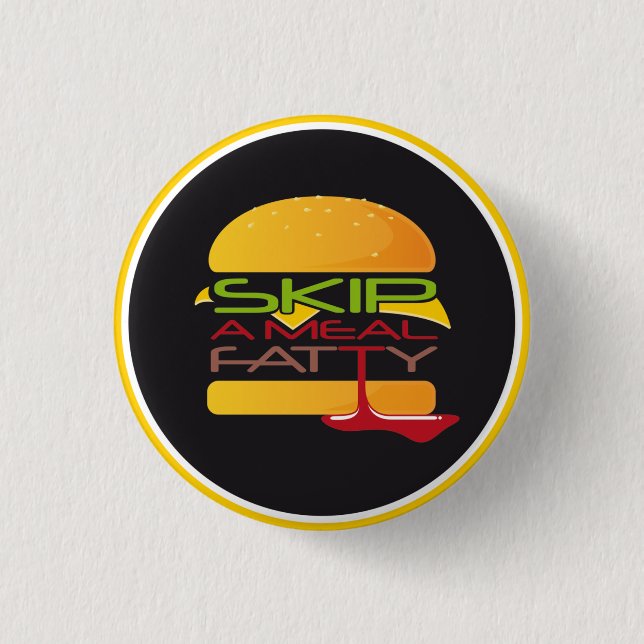 Skip A Meal Fatty Button (Front)